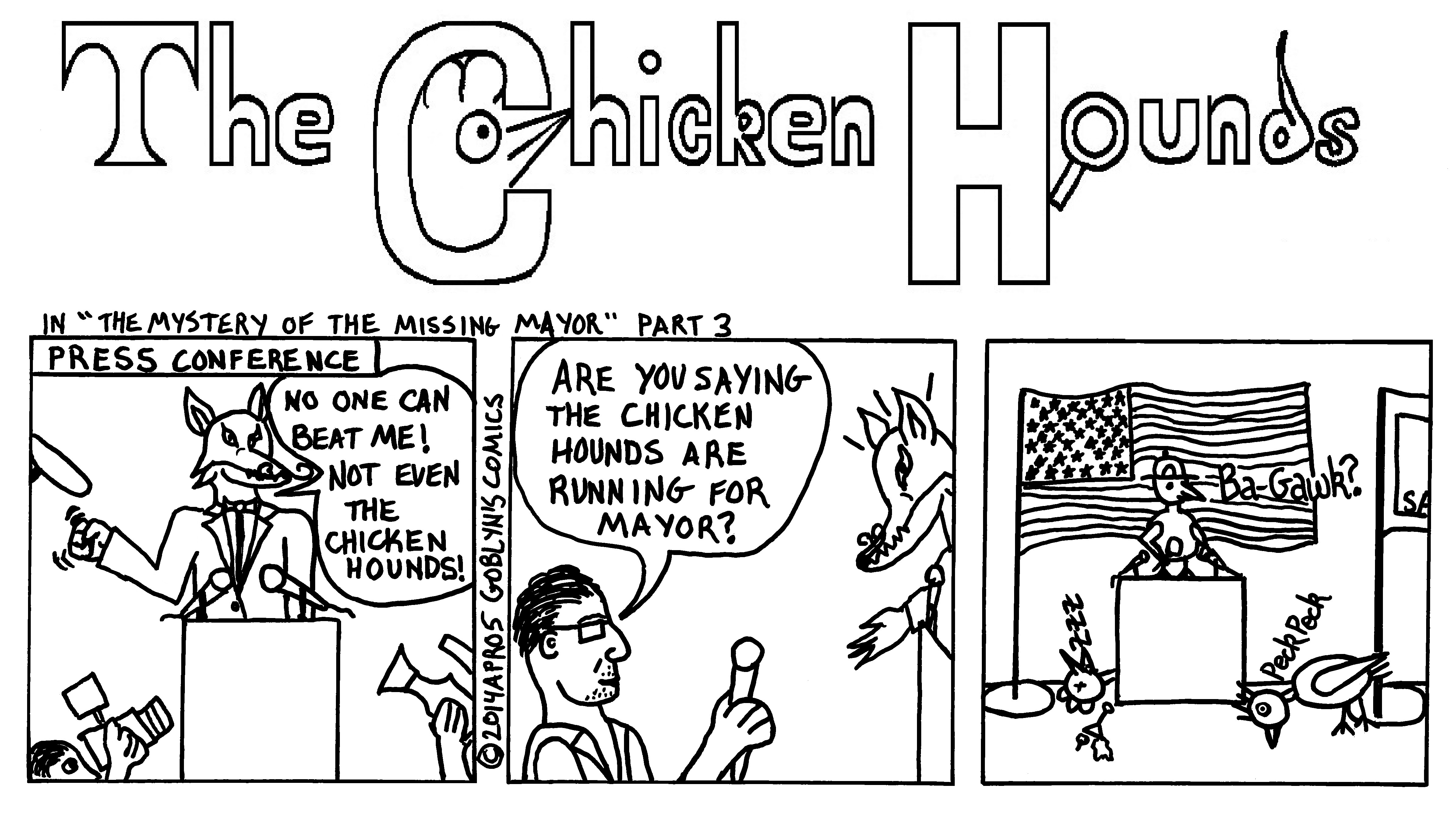 The Chicken Hounds, San Francisco's Greatest Detectives, in "The Mystery of the Missing Mayor" Part 3. Scoop Newsworty, Ace Reporter, asks "Are you saying the Chicken Hounds are running for Mayor?"